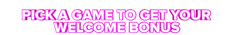 SIA PICK A GAME TO GET YOUR WELCOME BONUS